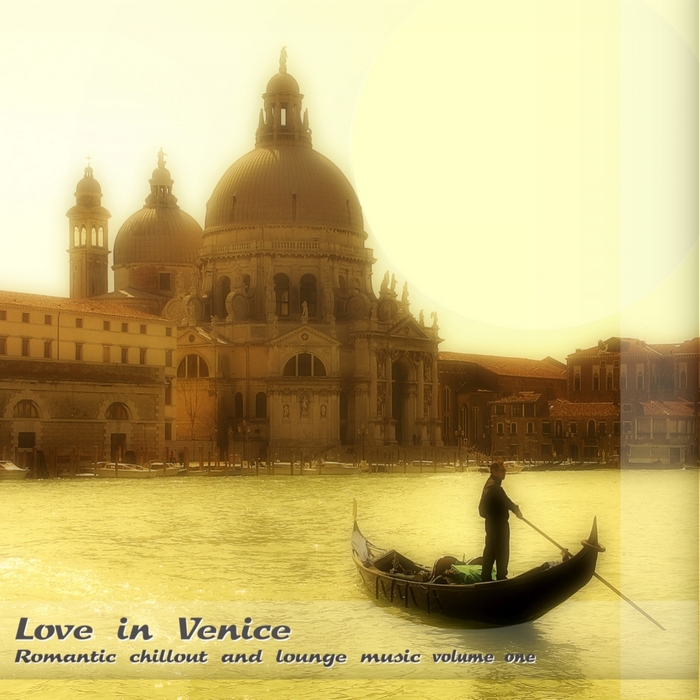 Love in Venice Romantic Chillout and Lounge Music Vol 1
