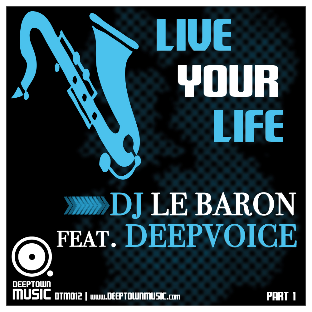 DJ Le Baron feat. Deepvoice - Live Your Life (Part I)