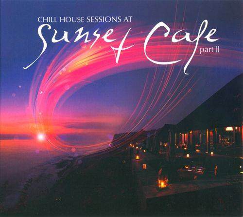 VA - Chill House Sessions at Sunset Cafe Part 2