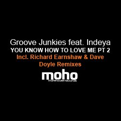 Groove Junkies feat. Indeya - You Know How To Love Me PT 2 (Incl. Richard Earnshaw Remix)