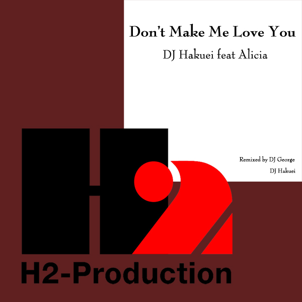 DJ Hakuei feat. Alicia - Don't Make Me Love You