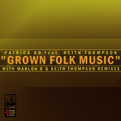Patrick Bo feat. Keith Thompson - Grown Folk Music (Includes Marlon D. Mixes)