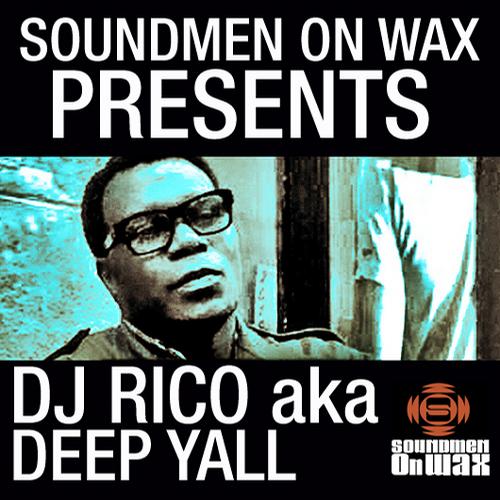 Deep Yall aka DJ Rico - Soundmen On Wax Pres Deep Yall aka DJ Rico