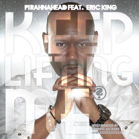 Pirahnahead feat. Eric King - Keep Lifting Me (Incl. Terry Hunter & Midnite Jackers Remixes)