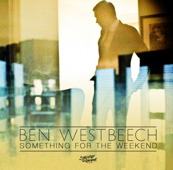 Ben Westbeech - Something For The Weekend Part 1