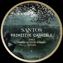 Santos - Primitive Cannible Remixes Part 2