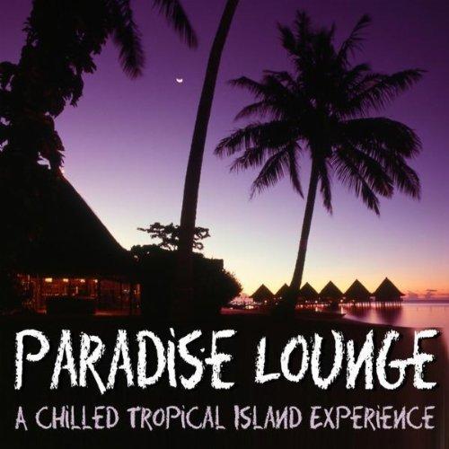 VA - Paradise Lounge : A Chilled Tropical Island Experience