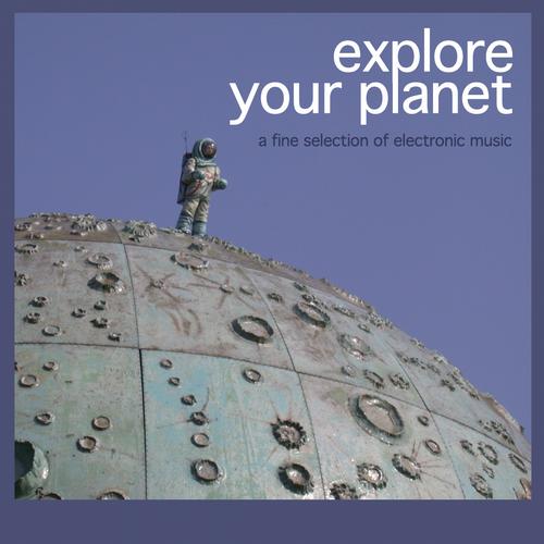 VA - Explore Your Planet (A Fine Selection Of Electronic Music)
