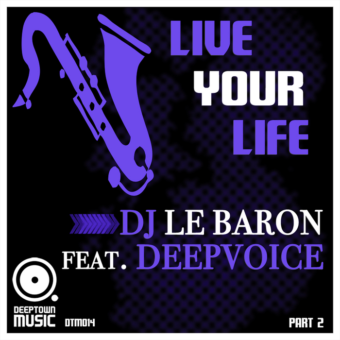DJ Le Baron feat Deepvoice - Live Your Life (Part 2) (Incl. DJ Groove Thomas Brenner & Soulfulbros Remixes)