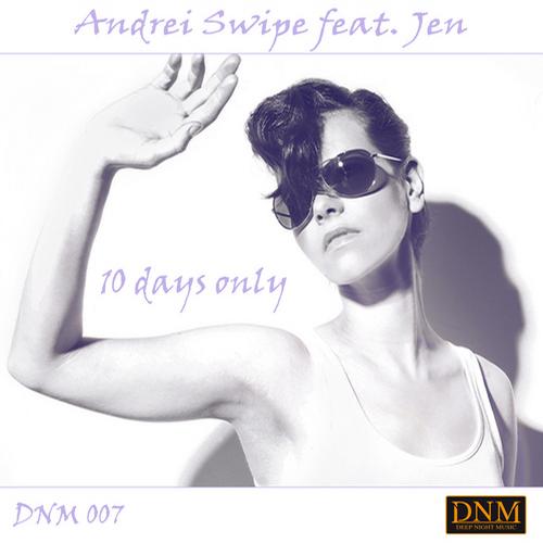 Andrei Swipe Feat. Jen - 10 Days Only