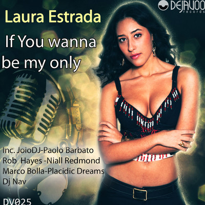 Laura Estrada - If You Wanna Be My Only