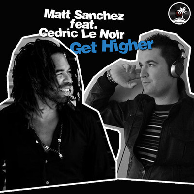 Matt Sanchez ,Cedric Le Noir - Get Higher