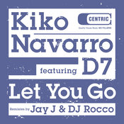 Kiko Navarro feat. D7 - Let You Go (Incl. Rocco & Jay J Mixes)