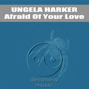 Ungela Harker - Afraid Of Your Love