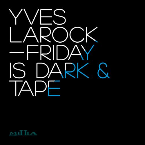 Yves Larock - Friday Is Dark / Tape
