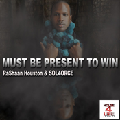Rashaan Houston & Sol4orce - Must Be Present To Win