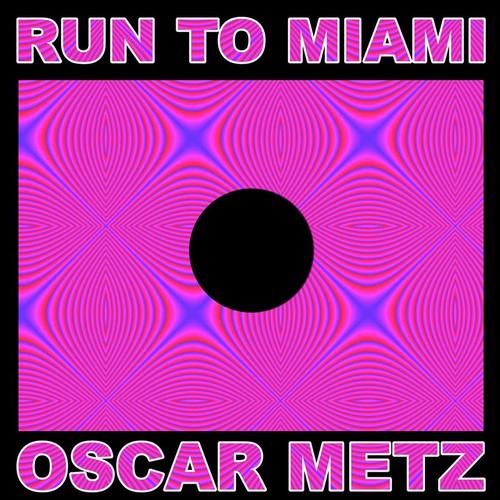 Oscar Metz - Run To Miami