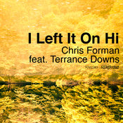 Chris Forman feat. Terrance Downs - I Left It On Hi