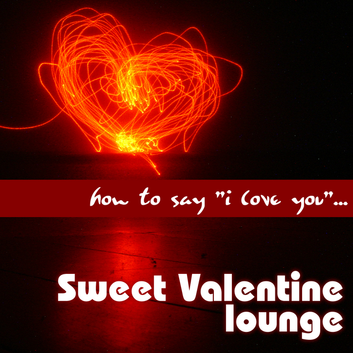 VA - How To Say I Love You... Sweet Valentine Lounge