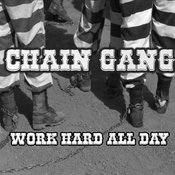 Chain Gang - Work Hard All Day