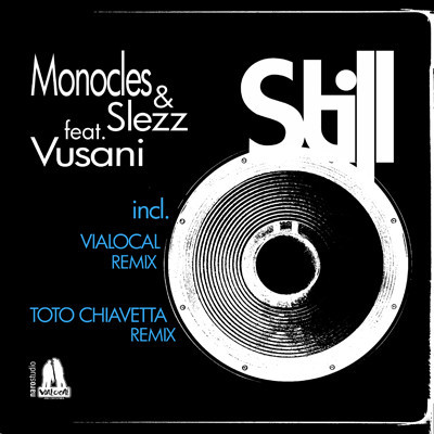 Monocles & Slezz feat Vusani - Still (Incl. Vialocal Toto Chiavetta Remixes)