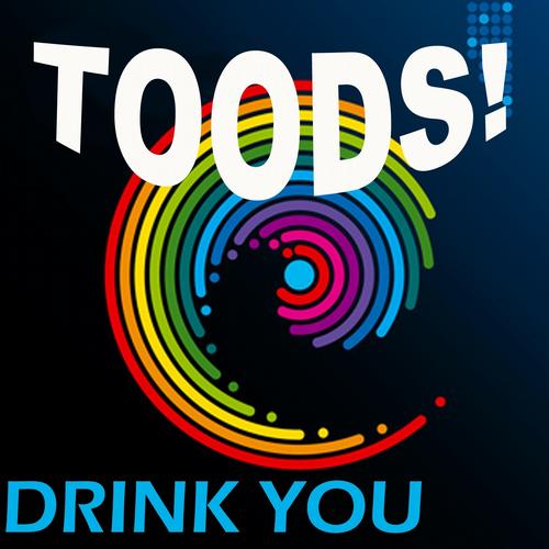 Toods! - Drink You (Original Mix)