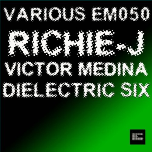 Dielectric Six & Richie-J & Victor Medina - Various EM050 EP