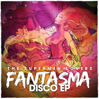 The Supermen Lovers - Fantasma Disco EP