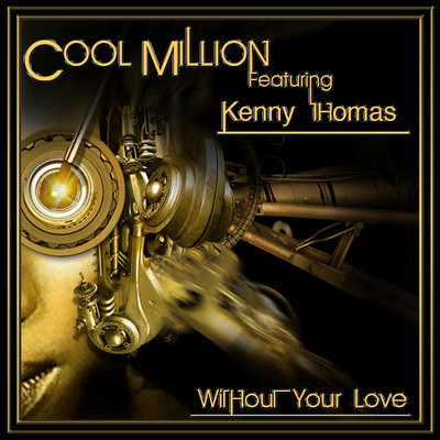 Cool Million ft. Kenny Thomas - Without Your Love