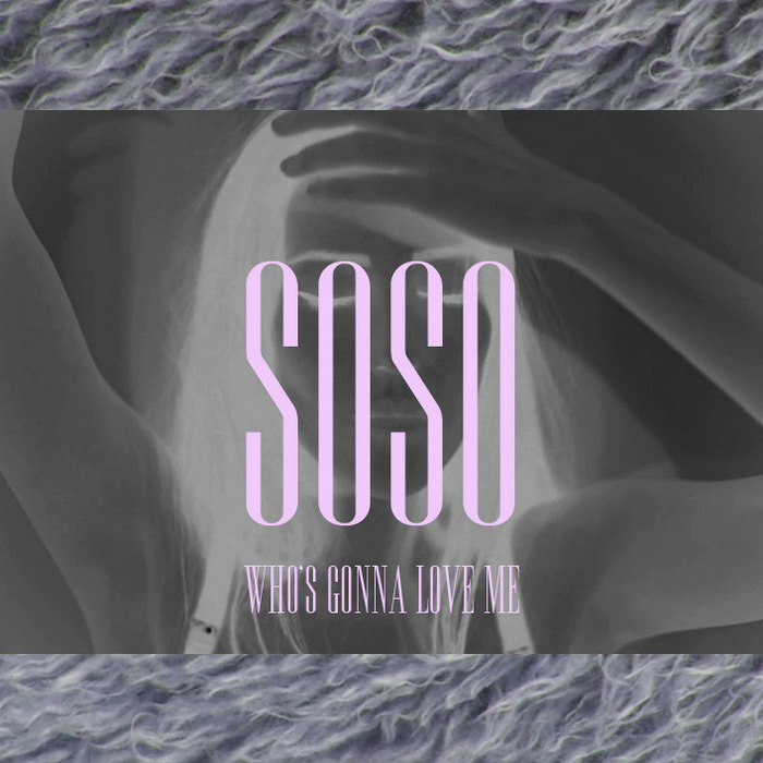 Soso - Who's Gonna Love Me