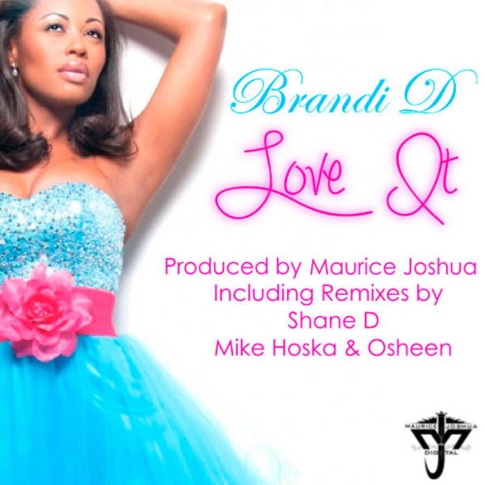Brandi D - Love It (Incl. Maurice Joshua & Shane D Mixes)