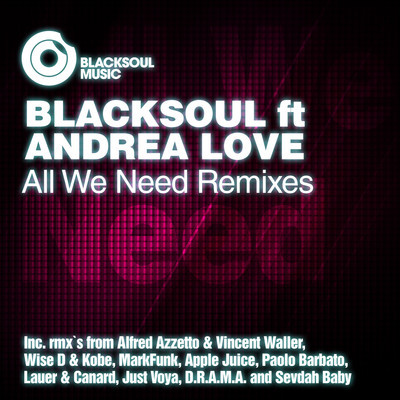 Blacksoul feat. Andrea Love - All We Need Remixes (Inc. Wise D & Kobe Marfunk, Alfred Azzetto Remixs)