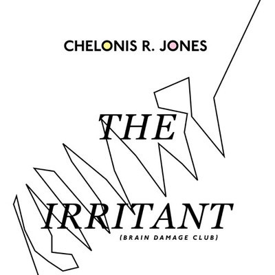 Chelonis R. Jones - The Irritant (Brain Damage Club)
