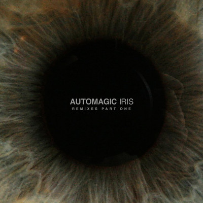 Automagic - Iris (The Remixes Part One)