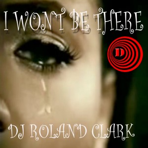DJ Roland Clark - I Won't Be There