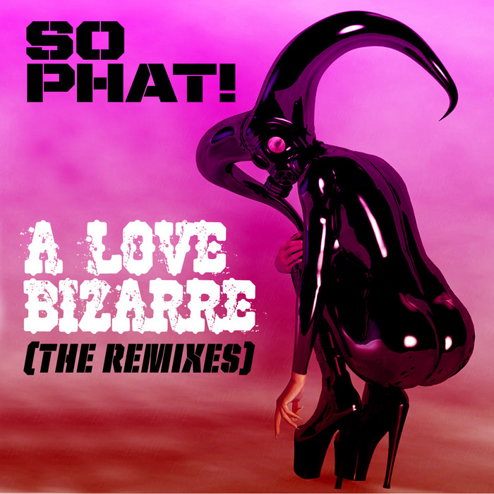 So Phat- A Love Bizarre (The Remixes)