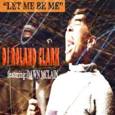 Roland Clark feat. Dawn Mcclain - Let Me Be Me