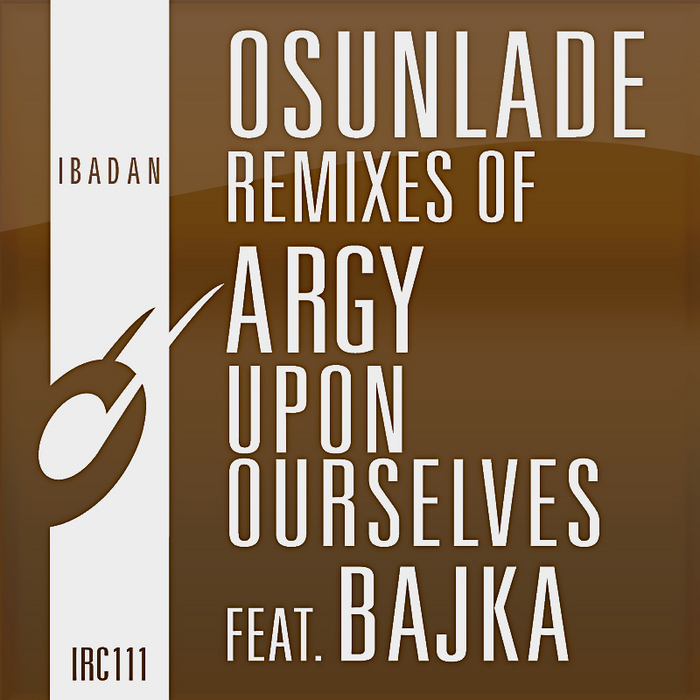 Argy feat. Bajka - Upon Oursleves (Osunlade Remixes)