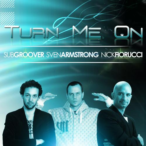 Nick Fiorucci & Subgroover feat Sven Armstrong - Turn Me On