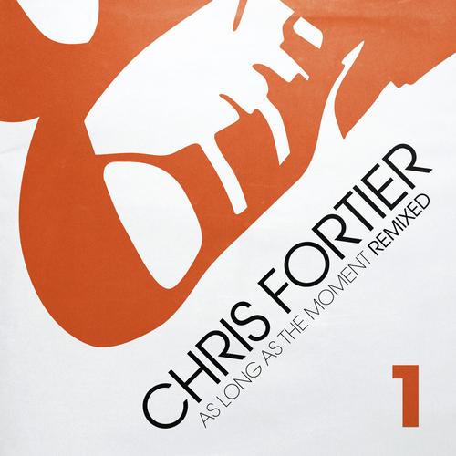 Chris Fortier - As Long As The Moment Remixed Vol. 1