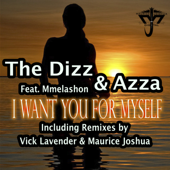 The Dizz & Azza feat.Mmelashon - I Want You For Myself (incl. Vick Lavendar, Maurice Joshua Mixes)