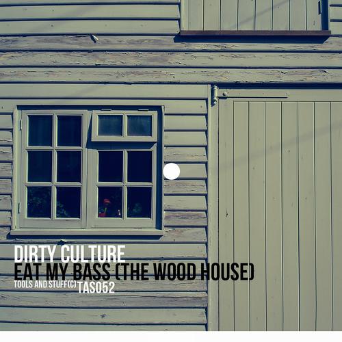 Dirty Culture - Eat My Bass (The Wood House)