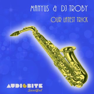 Manyus & DJ Troby - Our Latest Trick