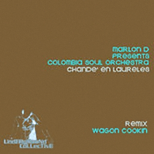 Marlon D Pres. Colombia Soul Orchestra - Chande En Laureles (Wagon Cookin Remix)