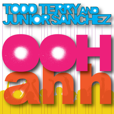 Todd Terry, Junior Sanchez - Ooh Aah
