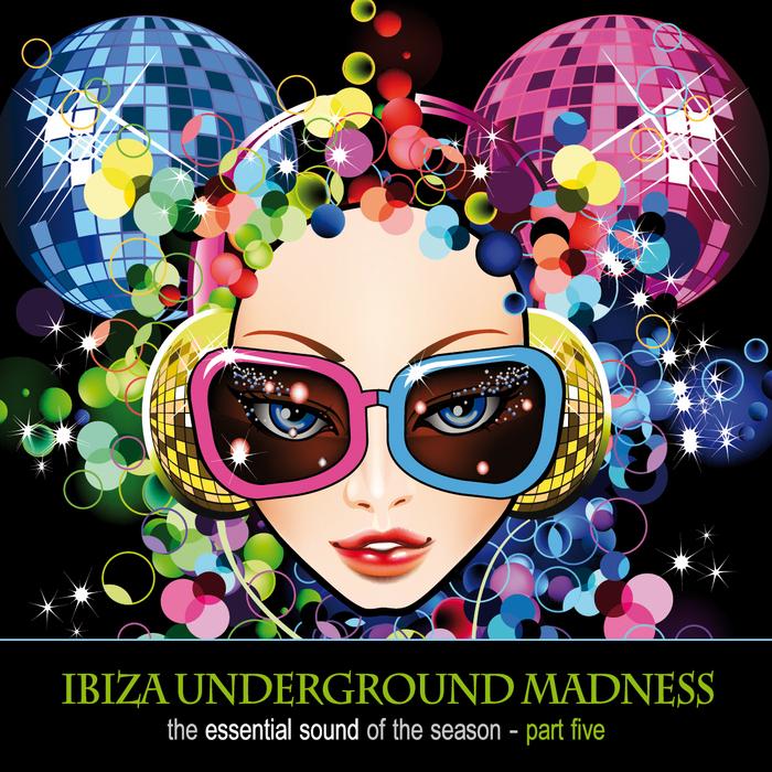 VA - Ibiza Underground Madness :The Essential Sound Of The Season Part 5