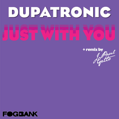 Dupatronic - Just With You (Incl. J Paul Getto Remix)