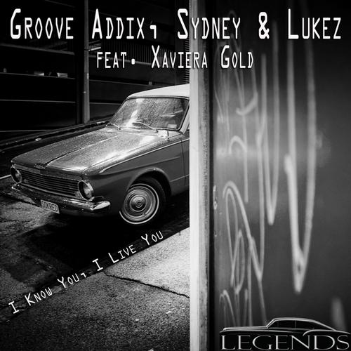 Groove Addix, Sydney Lukez, Xaviera Gold - I Know You I Live You