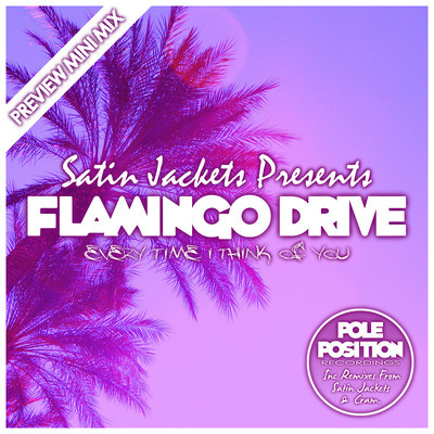Satin Jackets pres. Flamingo Drive - Every Time I Think of You