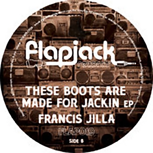 Francis Jilla - These Boots Are Made For Jackin EP